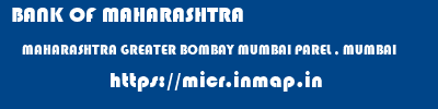 BANK OF MAHARASHTRA  MAHARASHTRA GREATER BOMBAY MUMBAI PAREL , MUMBAI  micr code